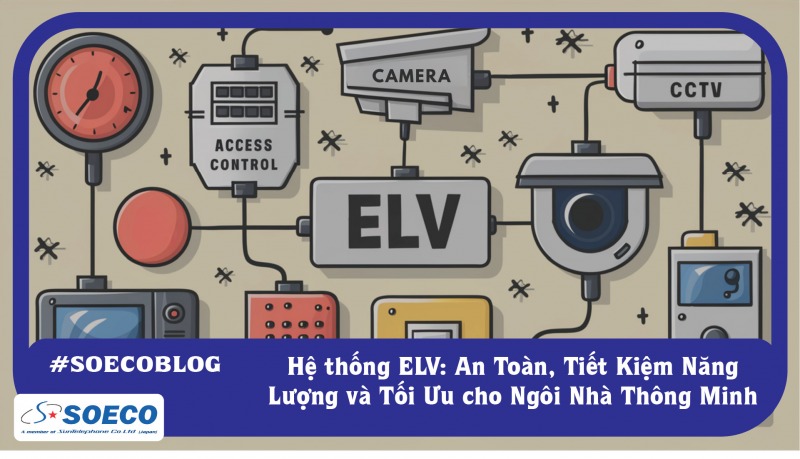 Khám Phá Hệ Thống Điện Nhẹ (ELV): An Toàn, Tiết Kiệm Năng Lượng và Tối Ưu cho Ngôi Nhà Thông Minh Của Bạn